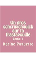 Un gros schcripichquick sur ta frastapouille tome 1