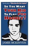 So You Want Your Kid to Play Pro Hockey?