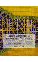 Your Questions Answered Volume 6