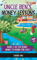 Uncle Ben's Money Lessons: Part I: Do you want to work for money?