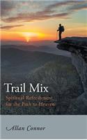 Trail Mix: Spiritual Refreshment for the Path to Heaven