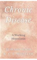 Chronic Disease - A Working Hypothesis