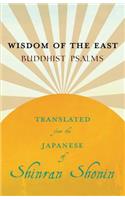 Wisdom of the East - Buddhist Psalms - Translated from the Japanese of Shinran Shonin
