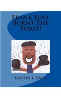 Frank Yost Burnt The Toast!