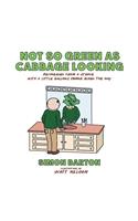 Not so Green as Cabbage Looking