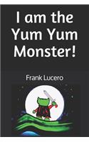 I am the Yum Yum Monster!