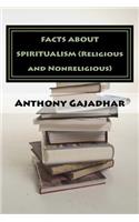 FACTS ABOUT SPIRITUALISM (Religious and Nonreligious)
