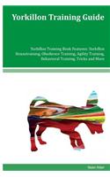 Yorkillon Training Guide Yorkillon Training Book Features: Yorkillon Housetraining, Obedience Training, Agility Training, Behavioral Training, Tricks and More
