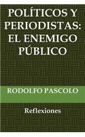 Políticos y periodistas: El enemigo público.: (Reflexiones)