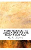 With Frederick the Great A Story of the Seven Years' War
