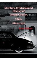 Murders, Mysteries and History of Lorain County, Ohio, 1824-1956
