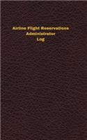 Airline Flight Reservations Administrator Log: Logbook, Journal - 102 pages, 5 x 8 inches