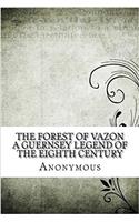 The Forest of Vazon a Guernsey Legend of the Eighth Century