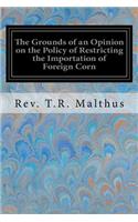 The Grounds of an Opinion on the Policy of Restricting the Importation of Foreign Corn