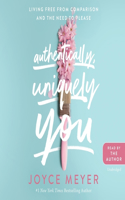 Authentically, Uniquely You Lib/E: Living Free from Comparison and the Need to Please