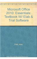 Microsoft Office 2010: Essentials: Textbook W/ Elab & Trial Software