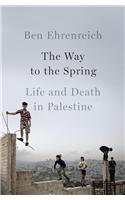 The Way to the Spring: Life and Death in Palestine