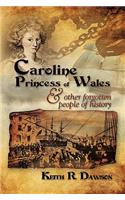 Caroline Princess of Wales & Other Forgotten People of History