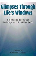 Glimpses Through Life's Windows, Selections from the Writings of J.R. Miller D.D.