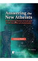 Answering the New Atheists: How Science Points to God and to the Benefits of Christianity