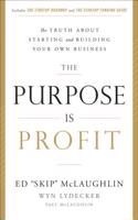 The Purpose Is Profit: The Truth about Starting and Building Your Own Business