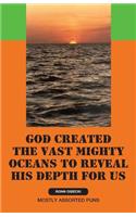 God Created the Vast Mighty Oceans to Reveal His Depth for Us