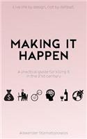 Making It Happen: A Practical Guide For Killing It In The 21st Century