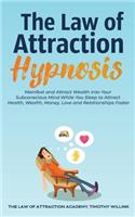 The Law of Attraction Hypnosis: Manifest and Attract Wealth Into Your Subconscious Mind While You Sleep to Attract Health, Wealth, Money, Love and Relationships Faster