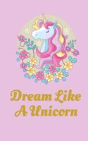 Unicorn Notebook Journal and Sketchbook with Quote: Dream Like A Unicorn: Gift for girls, young woman, teenagers, unicorn fan with lined and blank pages