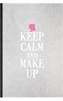 Keep Calm and Make Up: Lined Notebook For Lipstick Makeup. Funny Ruled Journal For Cosmetic Stylist Artist. Unique Student Teacher Blank Composition/ Planner Great For Hom