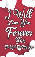 I will love you forever: Lined Journal Notebook Perfect Valentine's Day Gift Idea For Girlfirend, Boyfriend, Husband, Wife