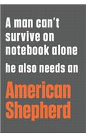 A man can't survive on notebook alone he also needs an American Shepherd: For American Shepherd Dog Fans