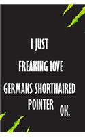 I Just Freaking Love German Shorthaired Pointers Ok