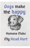 dogs Make Me Happy Humans Make My Head Hurt