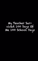 My Teacher Survived 100 Days Of Me 100 School Days: 100th day of school Sketch Book for Doodling or Sketching / 100th day of school Large Sketchbook for Drawing Gift, 119 Pages, 6x9, Soft Cover, Matte