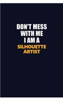 Don't Mess With Me I Am A Silhouette Artist: Career journal, notebook and writing journal for encouraging men, women and kids. A framework for building your career.