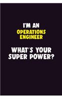 I'M An Operations Engineer, What's Your Super Power?: 6X9 120 pages Career Notebook Unlined Writing Journal