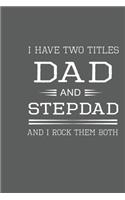 I Have Two Titles Dad And Stepdad And I Rock Them Both