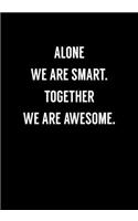 Alone We Are Smart. Together We Are Awesome.