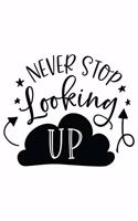 Never Stop Looking Up