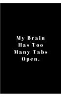 My Brain Has Too Many Tabs Open: Lined Journal, Lined Notebook, Gift ideas Notepad: Lined Notebook / Journal Gift. 120 pages. 6x9 Soft cover. Matte Finish.