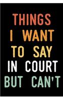 Things I Want To Say In Court But Can't