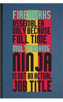 Fireworks Assembler Only Because Full Time Multitasking Ninja Is Not an Actual Job Title: Lined Notebook Fireworks Firecracker. Journal For Theme Park Vacation. Student Teacher School Writing