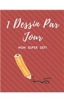 1 Dessin Par Jour: Mon Super Défi, Cahier de Dessin a Remplir, Apprendre a Dessiner Et Réveiller Sa Créativité, 366 Pages Format A4