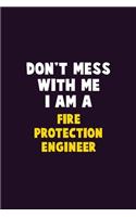 Don't Mess With Me, I Am A Fire Protection Engineer: 6X9 Career Pride 120 pages Writing Notebooks