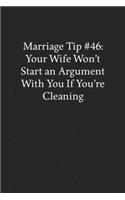 Marriage Tip #46: Your Wife Won't Start an Argument With You If You're Cleaning: Blank Funny Lined Journal - Black Sarcastic Notebook