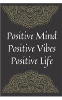 Positive Mind Positive Vibes Positive Life Notebook Dairy Exercise Tracker: Yoga Journal For Inspirational Yoga Person To Do Journaling Its A Daily Food and Exercise Journal with Mindfulness Journals Quotes