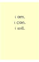 i am... i can... i will...