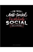 I'm Not Anti-Social I'm Selectively Social There's A Difference: Genkouyoushi Notebook