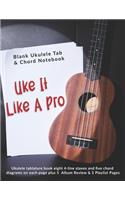 Uke It Like A Pro: Blank Ukulele Tab & Chord Notebook: Ukulele tablature book eight 4-line staves and five chord diagrams on each page plus 5 Album Review & 5 Playlist